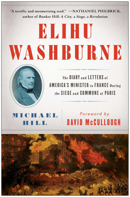 Elihu Washburne (The Diary and Letters of America's Minister to France During the Siege and Commune of Paris) by Michael Hill, David McCullough, 9781451665307