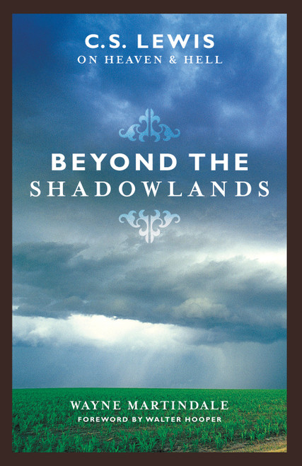 Beyond the Shadowlands (C. S. Lewis on Heaven and Hell) by Wayne Martindale, Walter Hooper, 9781581345131