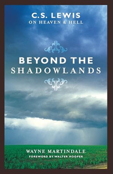 Beyond the Shadowlands (C. S. Lewis on Heaven and Hell) by Wayne Martindale, Walter Hooper, 9781581345131