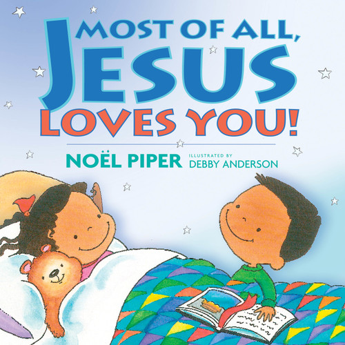 Most of All, Jesus Loves You! by Noël Piper, Debby Anderson, 9781581346305