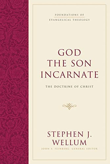 God the Son Incarnate (The Doctrine of Christ) by Stephen J. Wellum, John S. Feinberg, 9781581346473