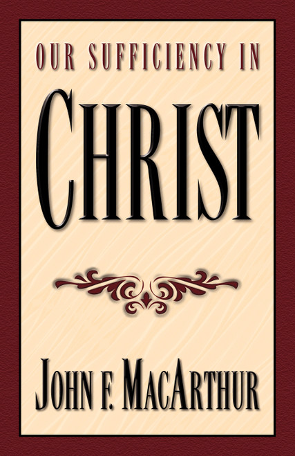Our Sufficiency in Christ - 9781581340136 by John MacArthur, 9781581340136