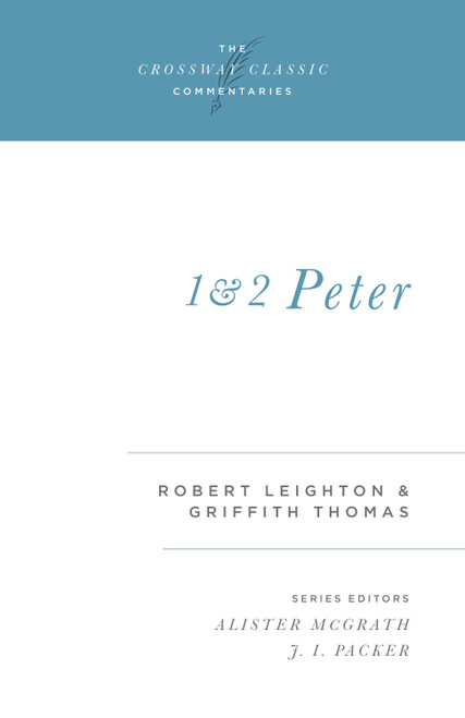 1 and 2 Peter by Robert Leighton, Griffith Thomas, Alister McGrath, J. I. Packer, J. I. Packer, 9781581340648