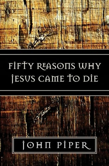 Fifty Reasons Why Jesus Came to Die by John Piper, 9781581347883