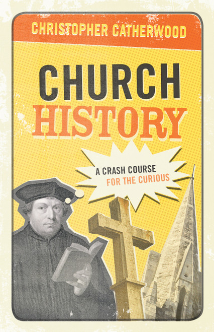 Church History (A Crash Course for the Curious) by Christopher Catherwood, 9781581348415