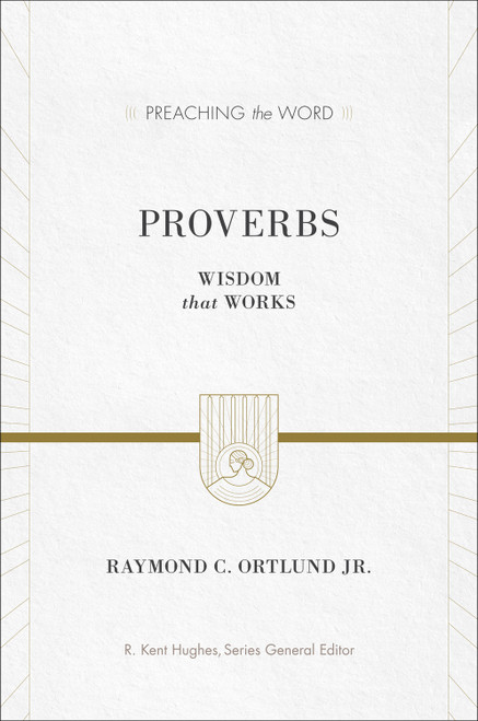 Proverbs (Wisdom That Works) - 9781581348835 by Ray Ortlund, R. Kent Hughes, 9781581348835