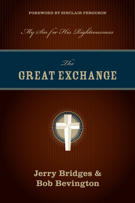 The Great Exchange (My Sin for His Righteousness) by Jerry Bridges, Bob Bevington, Sinclair B. Ferguson, 9781581349276