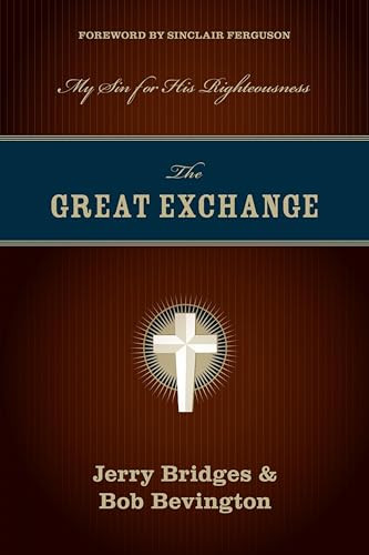 The Great Exchange (My Sin for His Righteousness) by Jerry Bridges, Bob Bevington, Sinclair B. Ferguson, 9781581349276