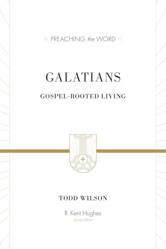 Galatians (Gospel-Rooted Living) by Todd Wilson, R. Kent Hughes, 9781433505751