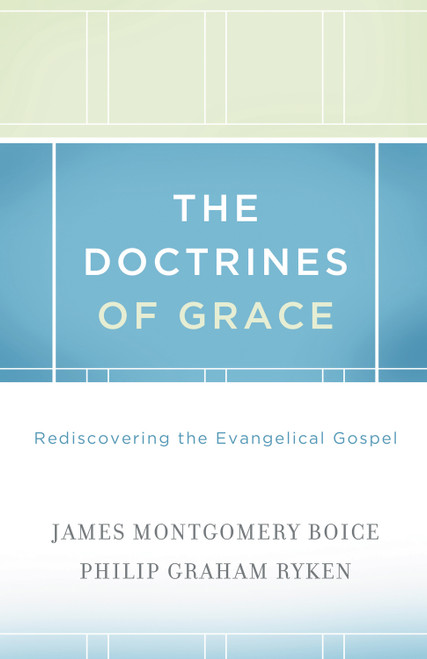 The Doctrines of Grace (Rediscovering the Evangelical Gospel) by James Montgomery Boice, Philip Graham Ryken, R. C. Sproul, 9781433511288
