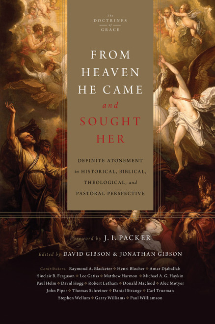 From Heaven He Came and Sought Her (Definite Atonement in Historical, Biblical, Theological, and Pastoral Perspective) by David Gibson, Jonathan Gibson, J. I. Packer, Henri A. Blocher, Sinclair B. Ferguson, Paul Helm, Robert Letham, John Piper, Thomas R. Schreiner, Carl R. Trueman, Raymond A. Blacketer, Amar Djaballah, Lee Gatiss, Matthew S. Harmon, Michael A. G. Haykin, David S. Hogg, Donald Macleod, Alec Motyer, Daniel Strange, Stephen J. Wellum, Garry J. Williams, Paul R. Williamson, 9781433512766