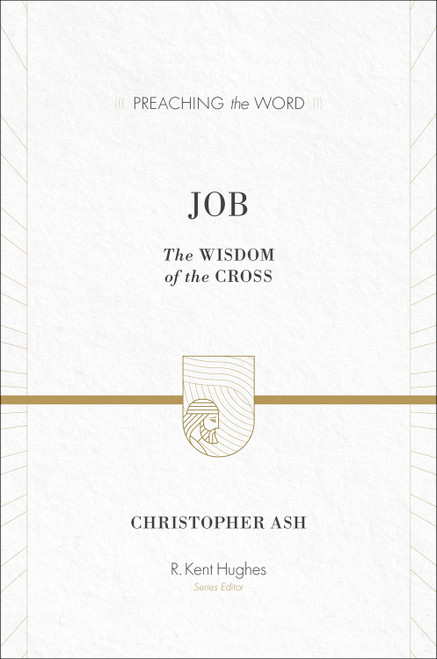 Job (The Wisdom of the Cross) by Christopher Ash, R. Kent Hughes, 9781433513121