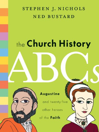The Church History ABCs (Augustine and 25 Other Heroes of the Faith) by Stephen J. Nichols, Ned Bustard, 9781433514722