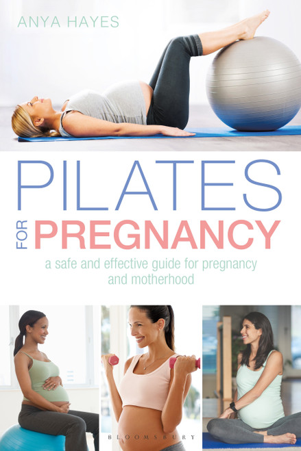 Pilates for Pregnancy (A safe and effective guide for pregnancy and motherhood) by Anya Hayes, 9781472951076