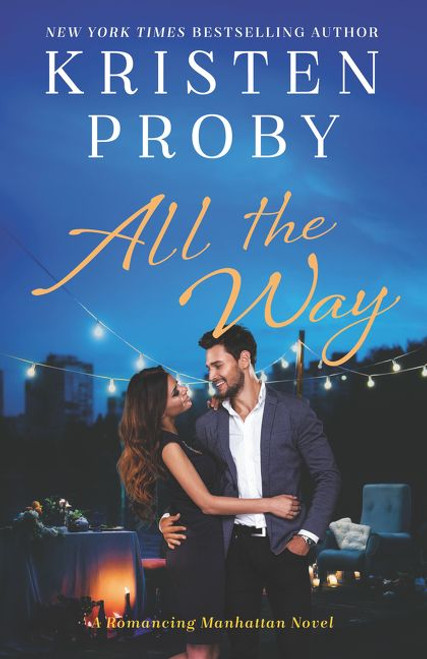 All the Way (A Romancing Manhattan Novel) by Kristen Proby, 9780062674913