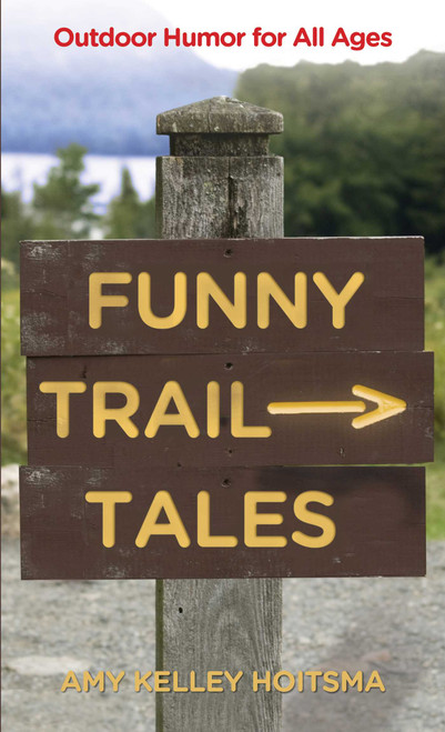 Funny Trail Tales (Outdoor Humor For All Ages) by Amy Hoitsma, 9780762778010