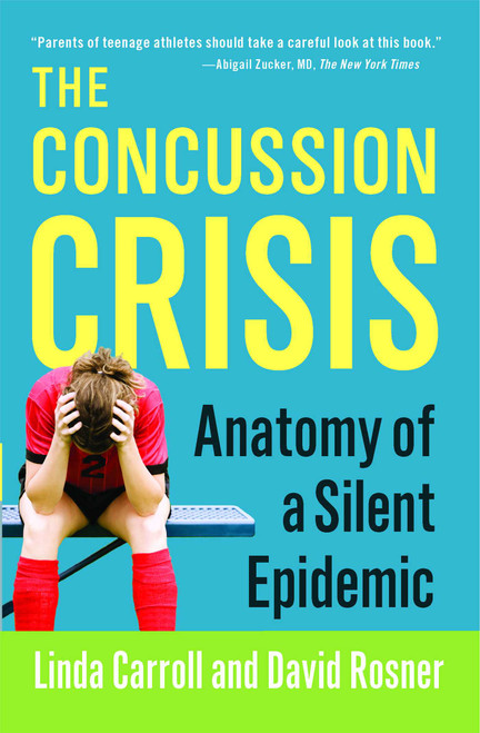 The Concussion Crisis (Anatomy of a Silent Epidemic) by Linda Carroll, David Rosner, 9781451627459