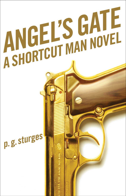 Angel's Gate (A Shortcut Man Novel) by p.g. sturges, 9781476714660