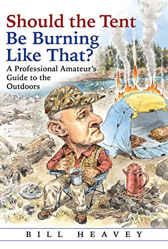 Should the Tent Be Burning Like That? (A Professional Amateur's Guide to the Outdoors) - 9780802128690 by Bill Heavey, 9780802128690