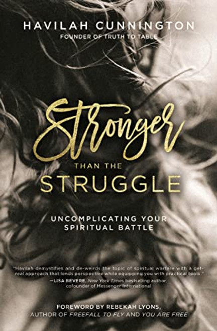 Stronger than the Struggle (Uncomplicating Your Spiritual Battle) by Havilah Cunnington, Rebekah Lyons, 9780718094195