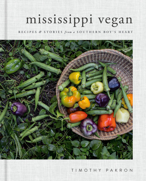 Mississippi Vegan (Recipes and Stories from a Southern Boy's Heart: A Cookbook) by Timothy Pakron, 9780735218147