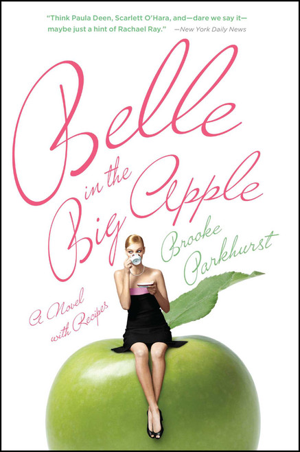 Belle in the Big Apple (A Novel with Recipes) by Brooke Parkhurst, 9780743296977