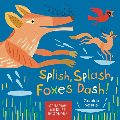 Splish, Splash, Foxes Dash! (Canadian Wildlife in Colour) by Geraldo Valério, 9781771472906