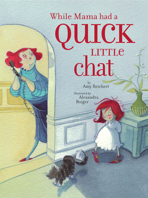 While Mama Had a Quick Little Chat by Amy Reichert, Alexandra Boiger, 9780689851704