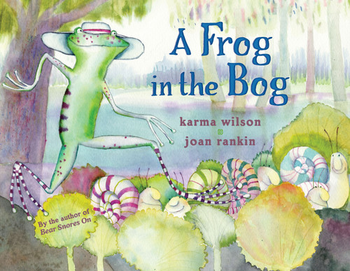 A Frog in the Bog by Karma Wilson, Joan Rankin, 9781416927273