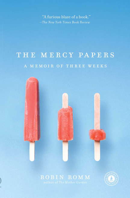 The Mercy Papers (A Memoir of Three Weeks) by Robin Romm, 9781416567929