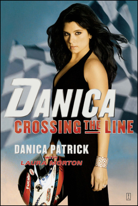 Danica--Crossing the Line by Danica Patrick, Laura Morton, 9780743298308