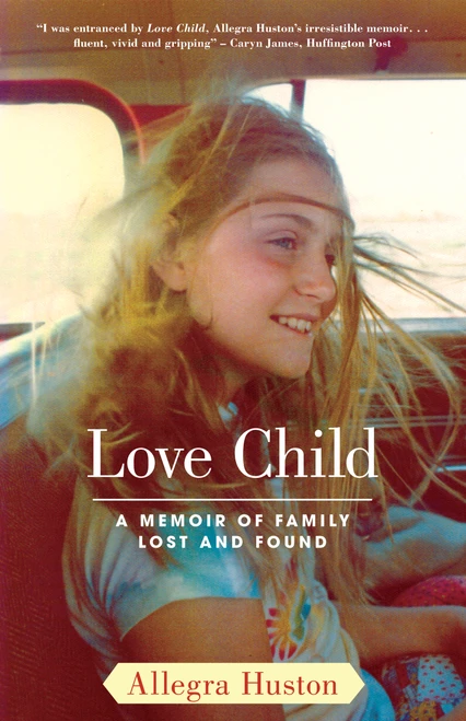 Love Child (A Memoir of Family Lost and Found) by Allegra Huston, 9781416551584