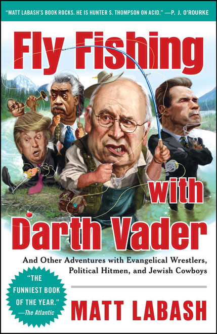 Fly Fishing with Darth Vader (And Other Adventures with Evangelical Wrestlers, Political Hitmen, and Jewish Cowboys) by Matt Labash, 9781439159989