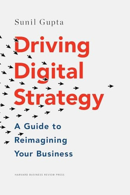 Driving Digital Strategy (A Guide to Reimagining Your Business) by Sunil Gupta, 9781633692688