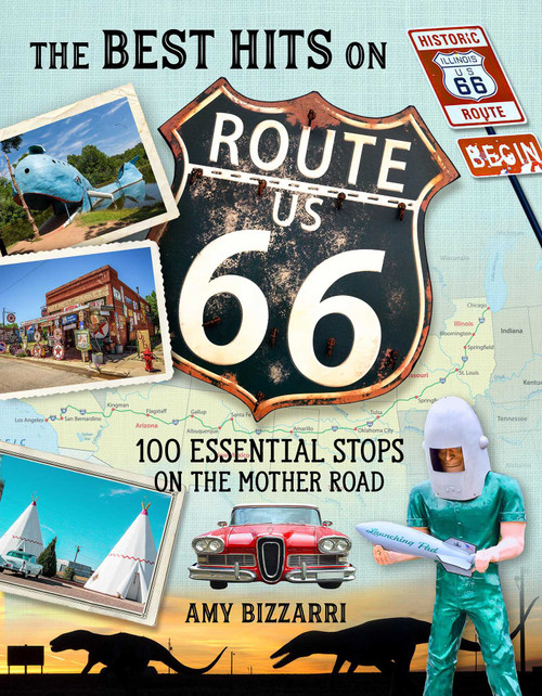 The Best Hits on Route 66 (100 Essential Stops on the Mother Road) by Amy Bizzarri, 9781493036905
