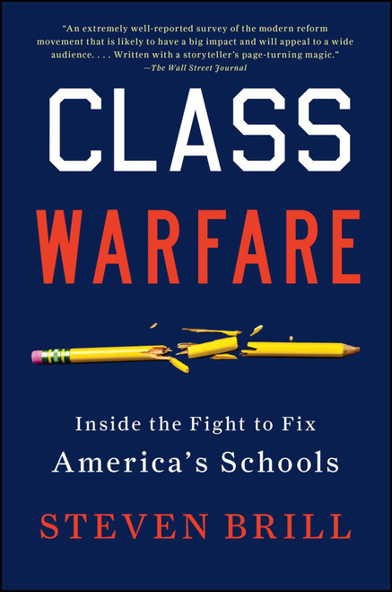 Class Warfare (Inside the Fight to Fix America's Schools) by Steven Brill, 9781451612011