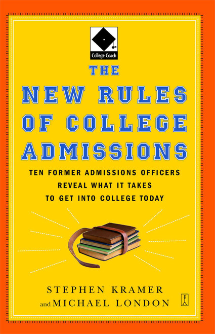 The New Rules of College Admissions (Ten Former Admissions Officers Reveal What it Takes to Get Into College Today) by Stephen Kramer, Michael London, 9780743280679