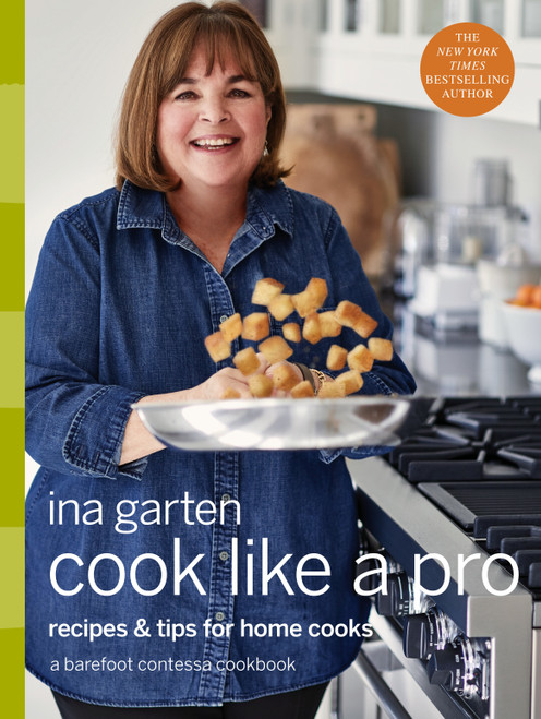 Cook Like a Pro (Recipes and Tips for Home Cooks: A Barefoot Contessa Cookbook) by Ina Garten, 9780804187046