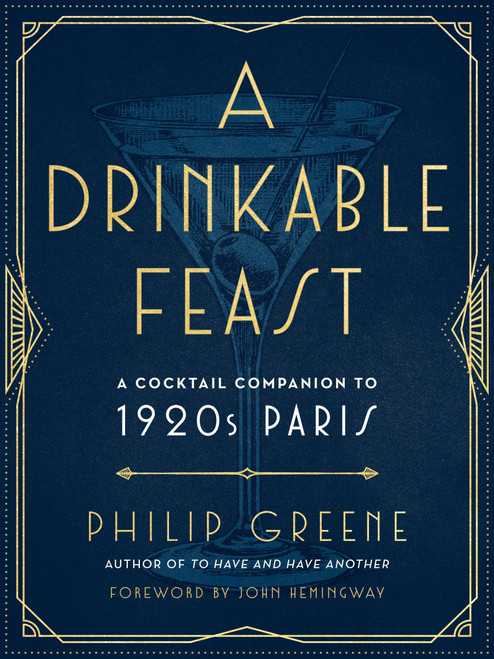 A Drinkable Feast (A Cocktail Companion to 1920s Paris) by Philip Greene, 9780143133018
