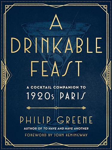A Drinkable Feast (A Cocktail Companion to 1920s Paris) by Philip Greene, 9780143133018