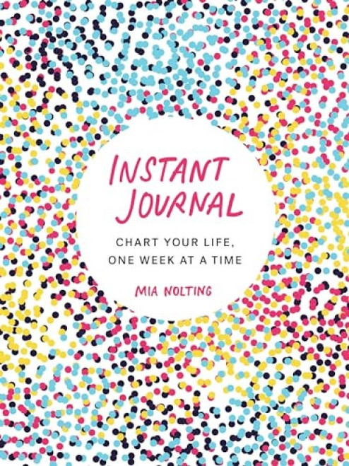 Instant Journal (Chart Your Life, One Week at a Time) by Mia Nolting, 9780143132875