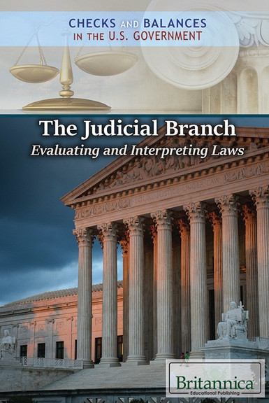 The Judicial Branch: Evaluating and Interpreting Laws by Brian Duignan, Carolyn DeCarlo, 9781538301685