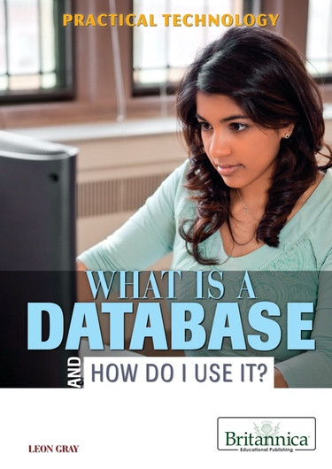 What Is a Database and How Do I Use It? by Matt Anniss, 9781622750795