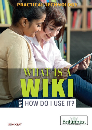 What Is a Wiki and How Do I Use It? by Leon Gray, 9781622750702