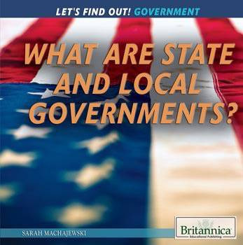 What Are State and Local Governments? by Sarah Machajewski, 9781622759873