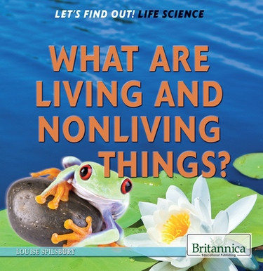 What Are Living and Nonliving Things? by Louise Spilsbury, 9781622752294