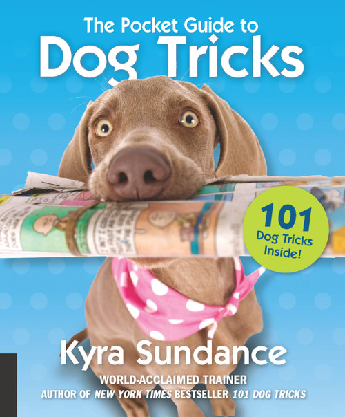 The Pocket Guide to Dog Tricks (101 Activities to Engage, Challenge, and Bond with Your Dog) by Kyra Sundance, 9781631595691