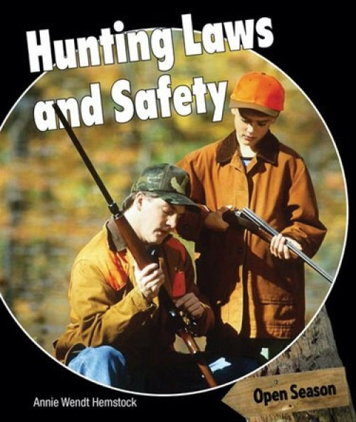 Hunting Laws and Safety by Annie Wendt Hemstock, 9781477767269