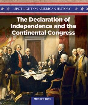 The Declaration of Independence and the Continental Congress by Matthew Betti, 9781499417289