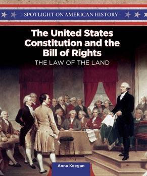 The United States Constitution and the Bill of Rights (The Law of the Land) by Anna Keegan, 9781499417739